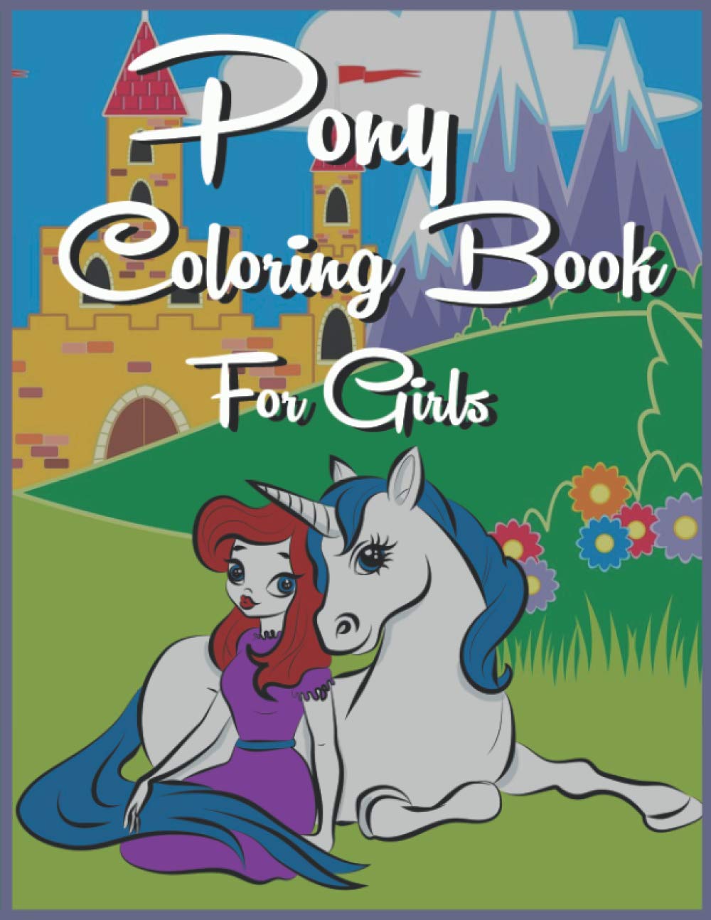 Pony Coloring Book for Girls: Unicorn Horse Coloring Book for Kids. The Unicorn project. 2-4 4-8 Ages