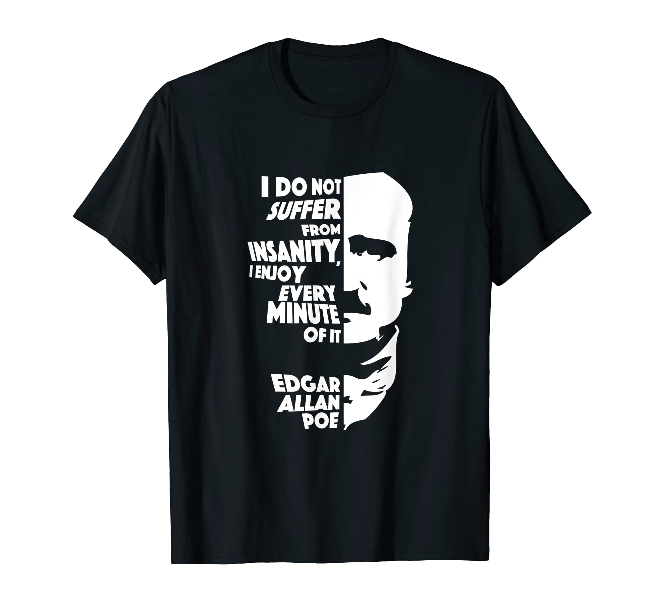 Edgar Allan Poe Insanity ClothingI Do Not Suffer From Insanity Edgar Allan Poe T-Shirt