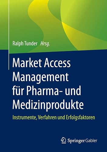 Market Access Management für Pharma- und Medizinprodukte: Instrumente, Verfahren und Erfolgsfaktoren