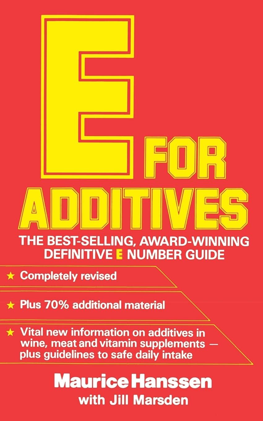 E FOR ADDITIVES: A Simple Guide to Food Additives and Preservatives (Completely Revised Bestselling Number Guide)