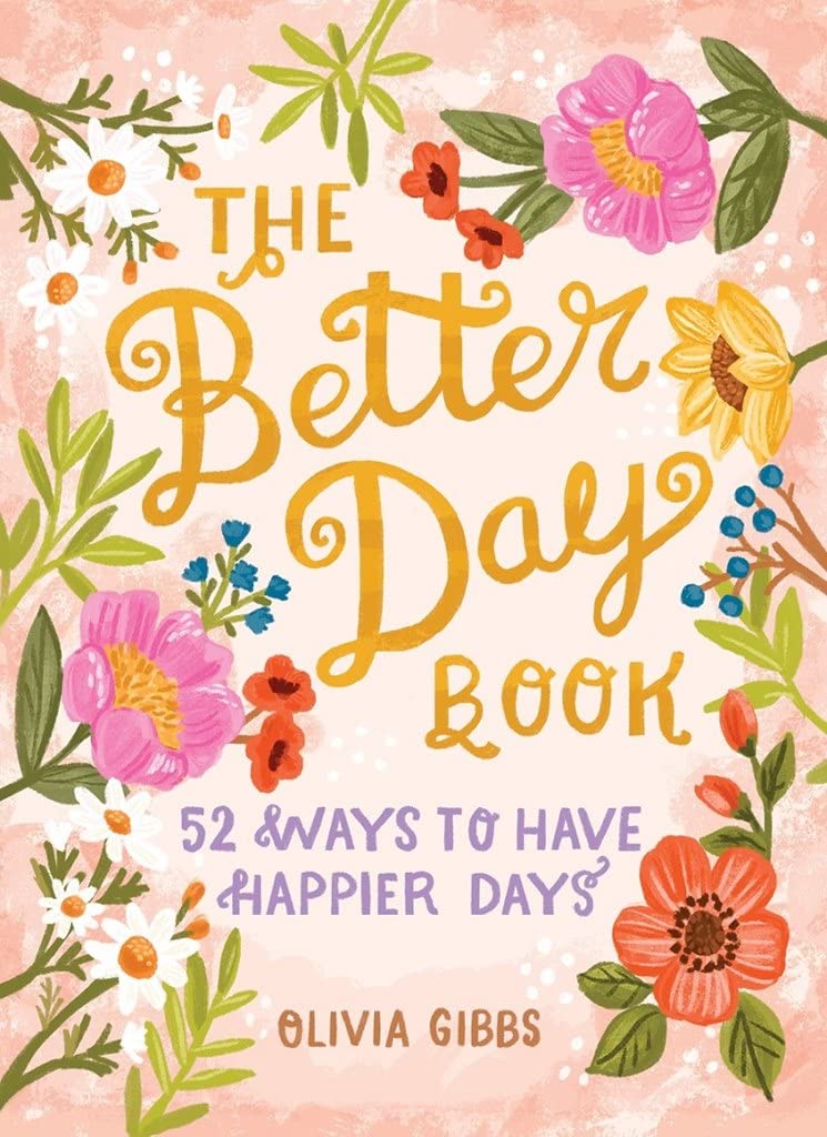 The Better Day Book 52 Ways to Have Happier Days by Olivia Gibbs (Hardback Book)