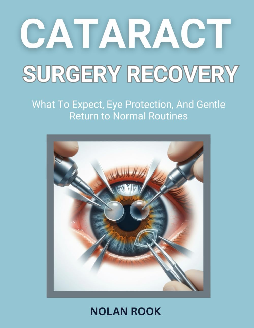 CATARACT SURGERY RECOVERY: What to expect, eye protection, and gentle return to normal routines