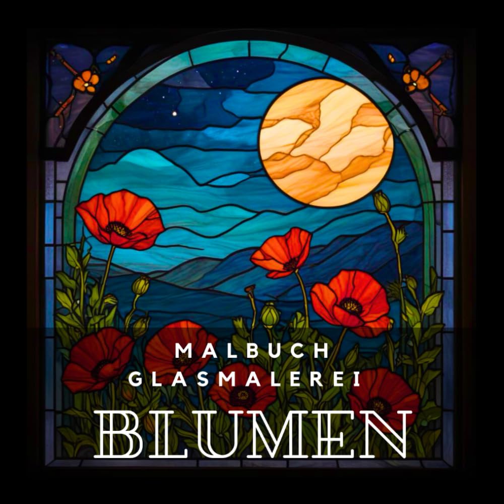 MALBUCH GLASMALEREI BLUMEN: Malbuch für Erwachsene mit 50 inspirierenden Motiven verschiedener Blumen | Ideal zum Entspannen und zur Achtsamkeitsübung ... für Liebhaber des Malens und der Botanik.