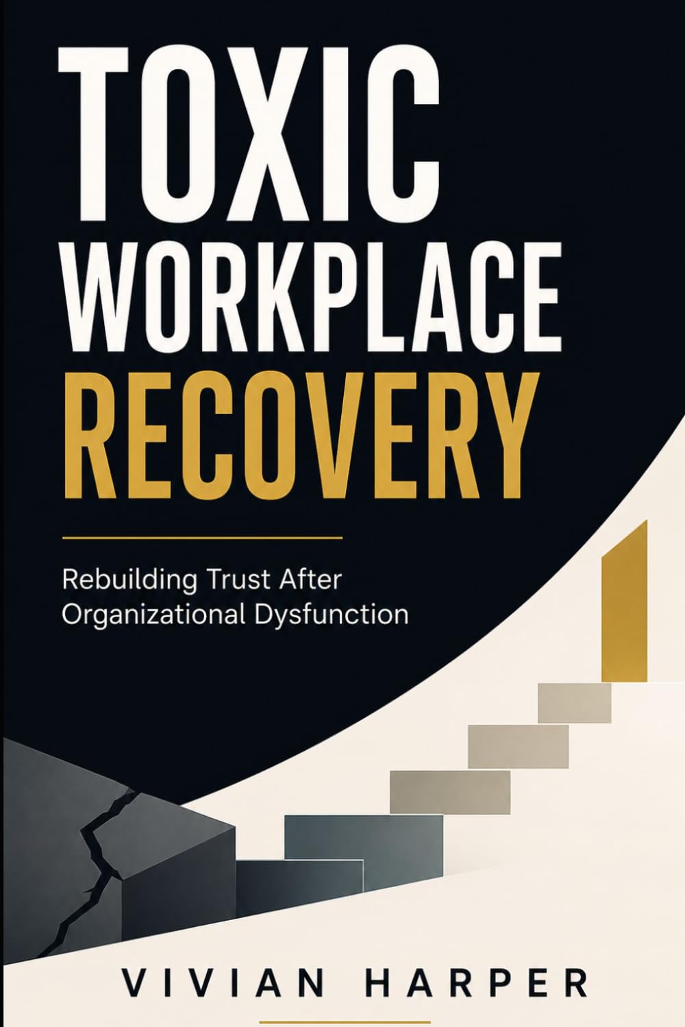 Toxic Workplace Recovery: Rebuilding Trust, Psychological Safety, and Team Performance After Organizational Dysfunction