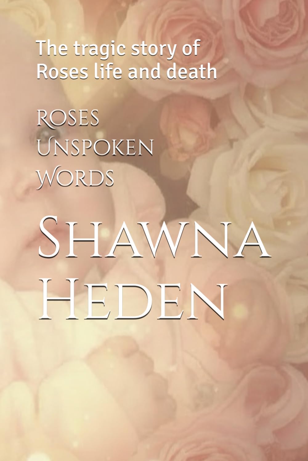 Roses Unspoken Words: The tragic story of Roses life and death