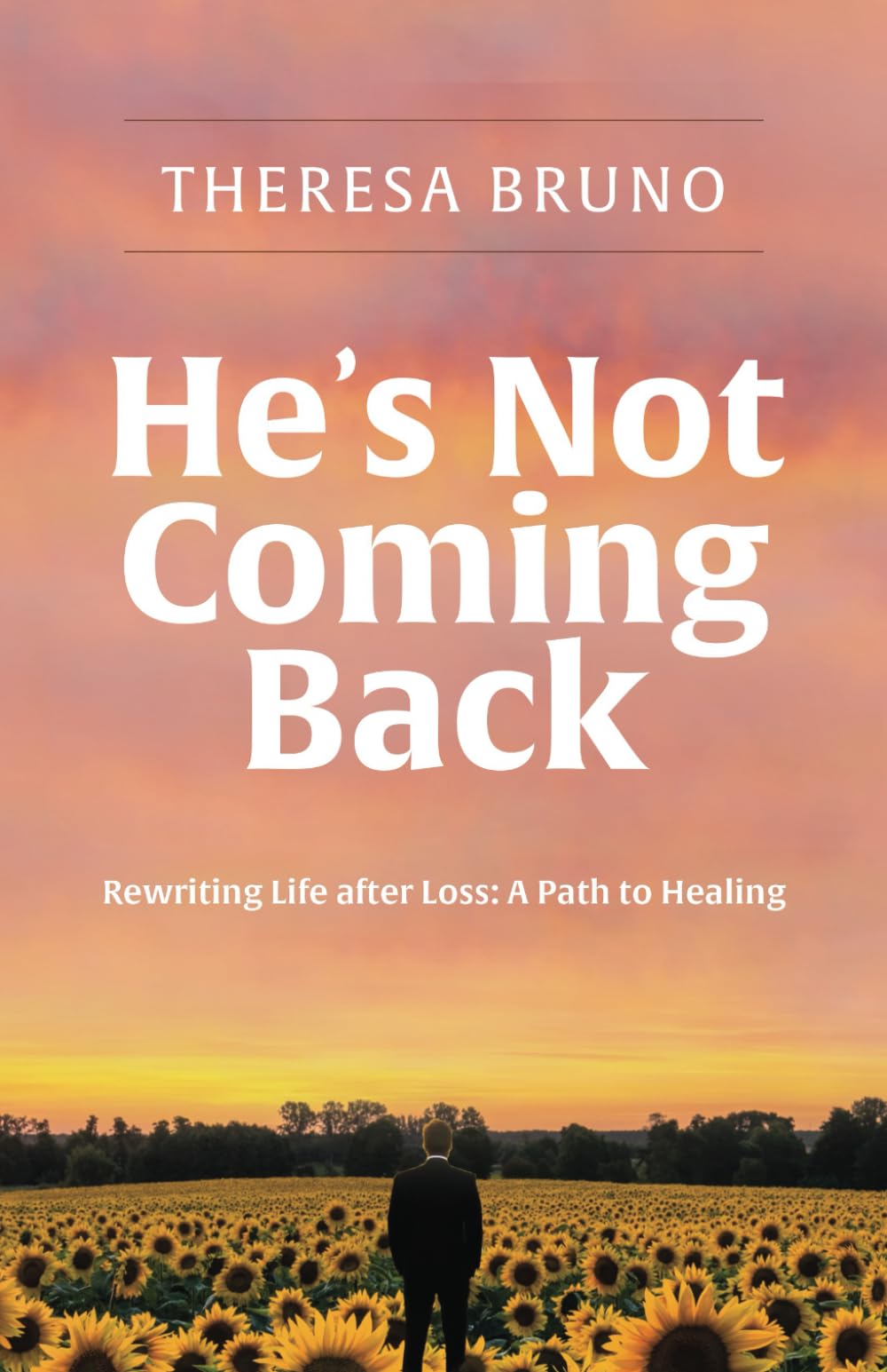 He's Not Coming Back: Rewriting Life After Loss: Rewriting Life after Loss: a Path to Healing