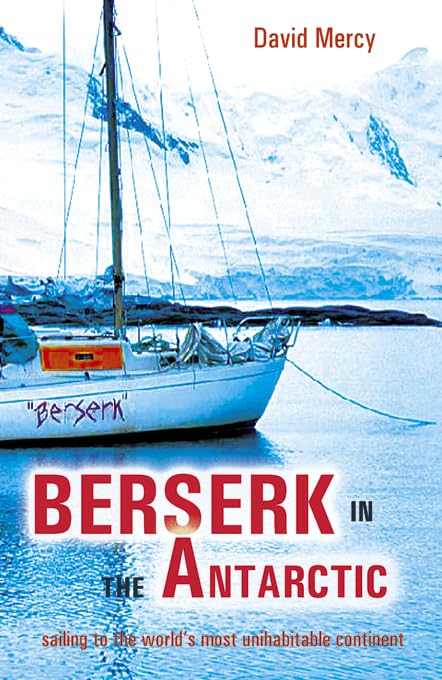 Buy Berserk in the Antarctic: Sailing to the World’s Most Untameable Continent — BookShops.in