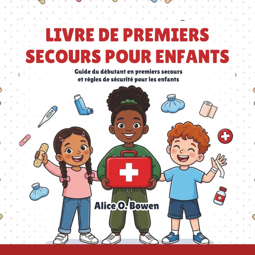 Livre De Premiers Secours Pour Enfants: Guide du débutant en premiers secours et règles de sécurité pour les enfants
