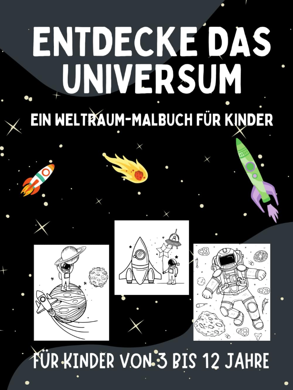 ENTDECKE DAS UNIVERSUM: EIN WELTRAUM-MALBUCH FÜR KINDER