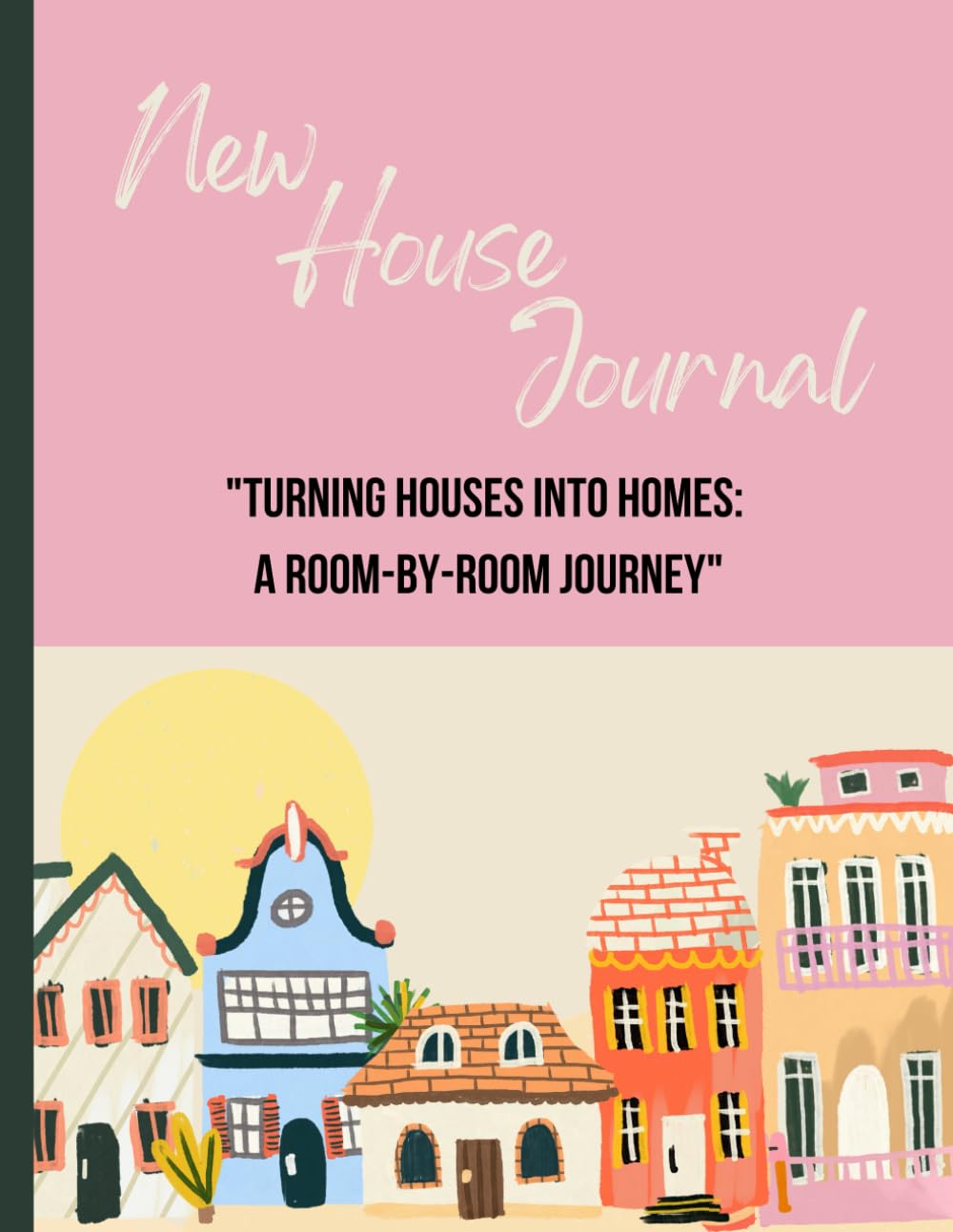 First Home Renovation & Decorating Journal: Document Your DIY Projects and Home Transformation The Perfect Gift for New Homeowners: A Keepsake Planner ... Home Improvement and Interior Design Journey