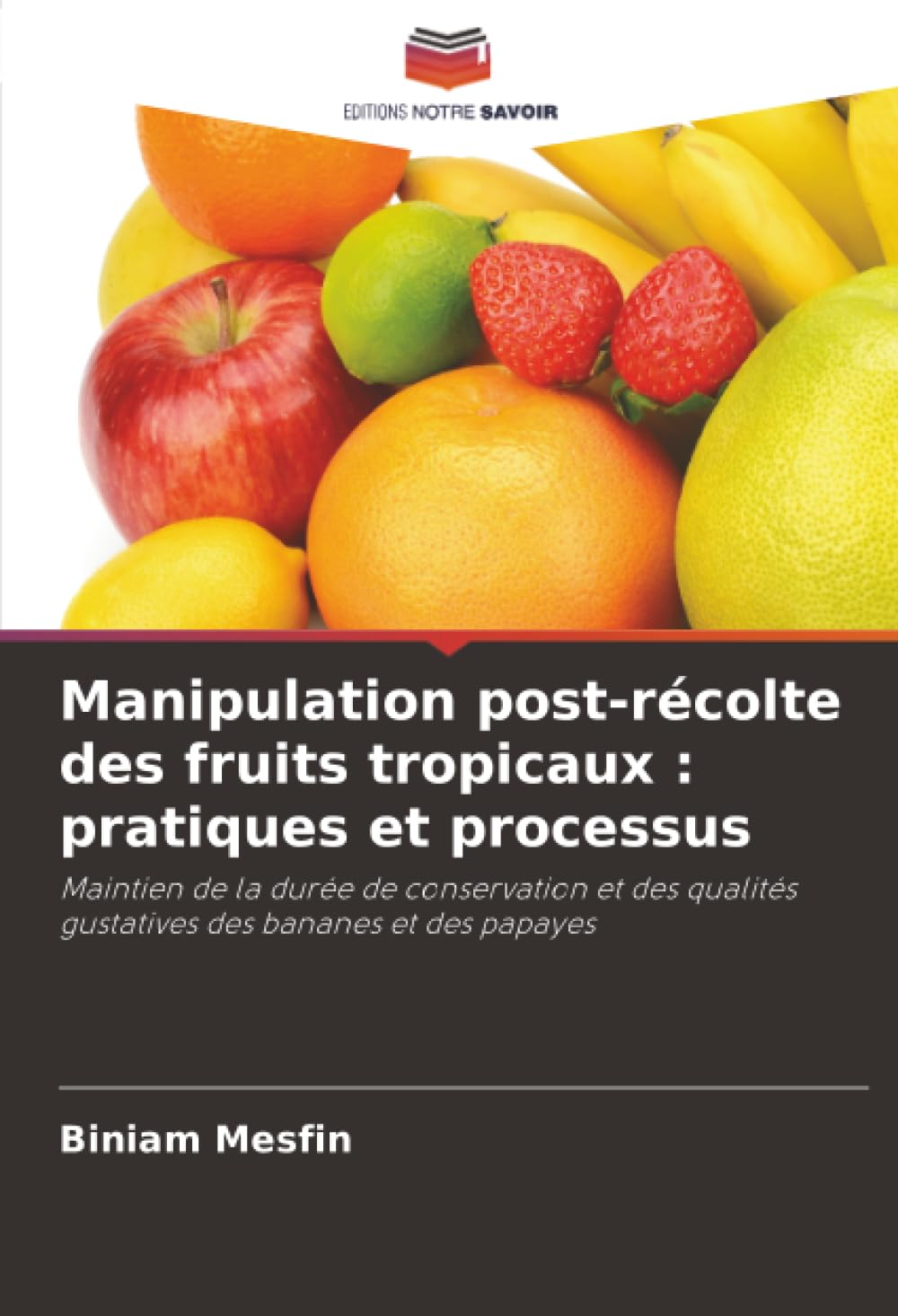 Manipulation post-récolte des fruits tropicaux : pratiques et processus: Maintien de la durée de conservation et des qualités gustatives des bananes et des papayes