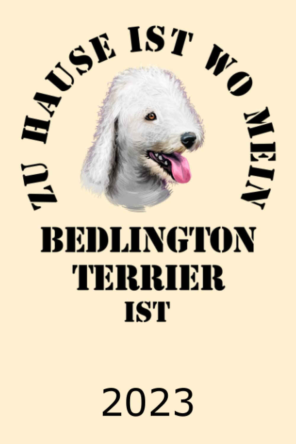 Zuhause Ist Wo Mein Bedlington Terrier Ist 2023: Kalender Hunde Spruch Terminplaner Bedlington Terrier Herrchen Frauchen Terminkalender Wochenplaner, ... Schule Studium & Beruf Hundefreund