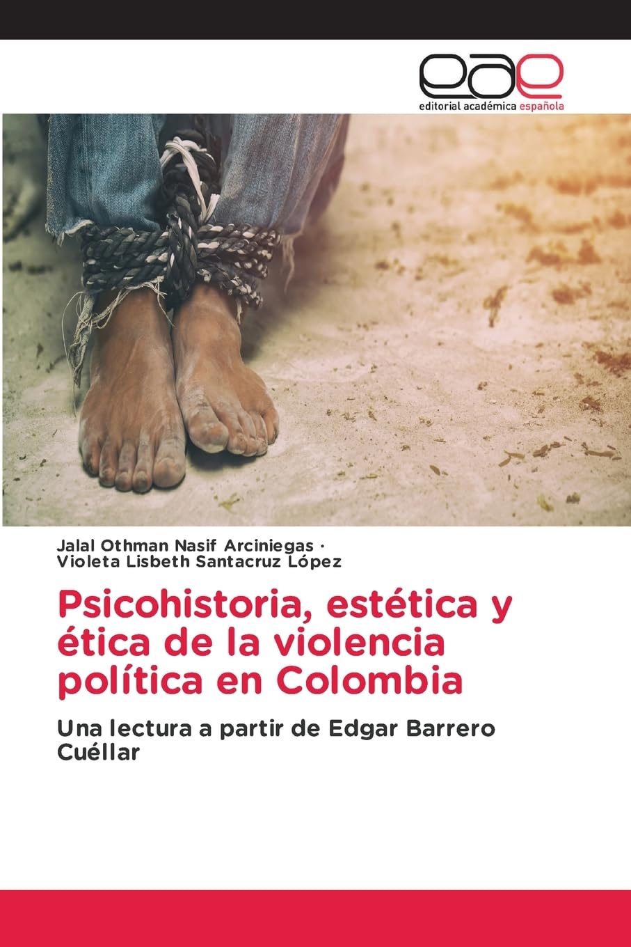 Psicohistoria, estética y ética de la violencia política en Colombia: Una lectura a partir de Edgar Barrero Cuéllar