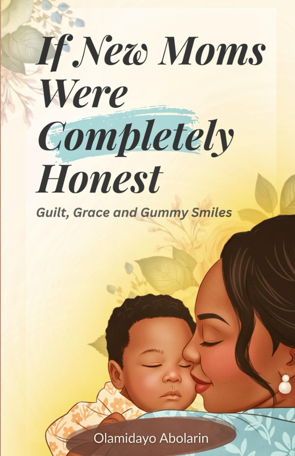 If New Moms Were Completely Honest: Guilt, Grace & Gummy Smiles