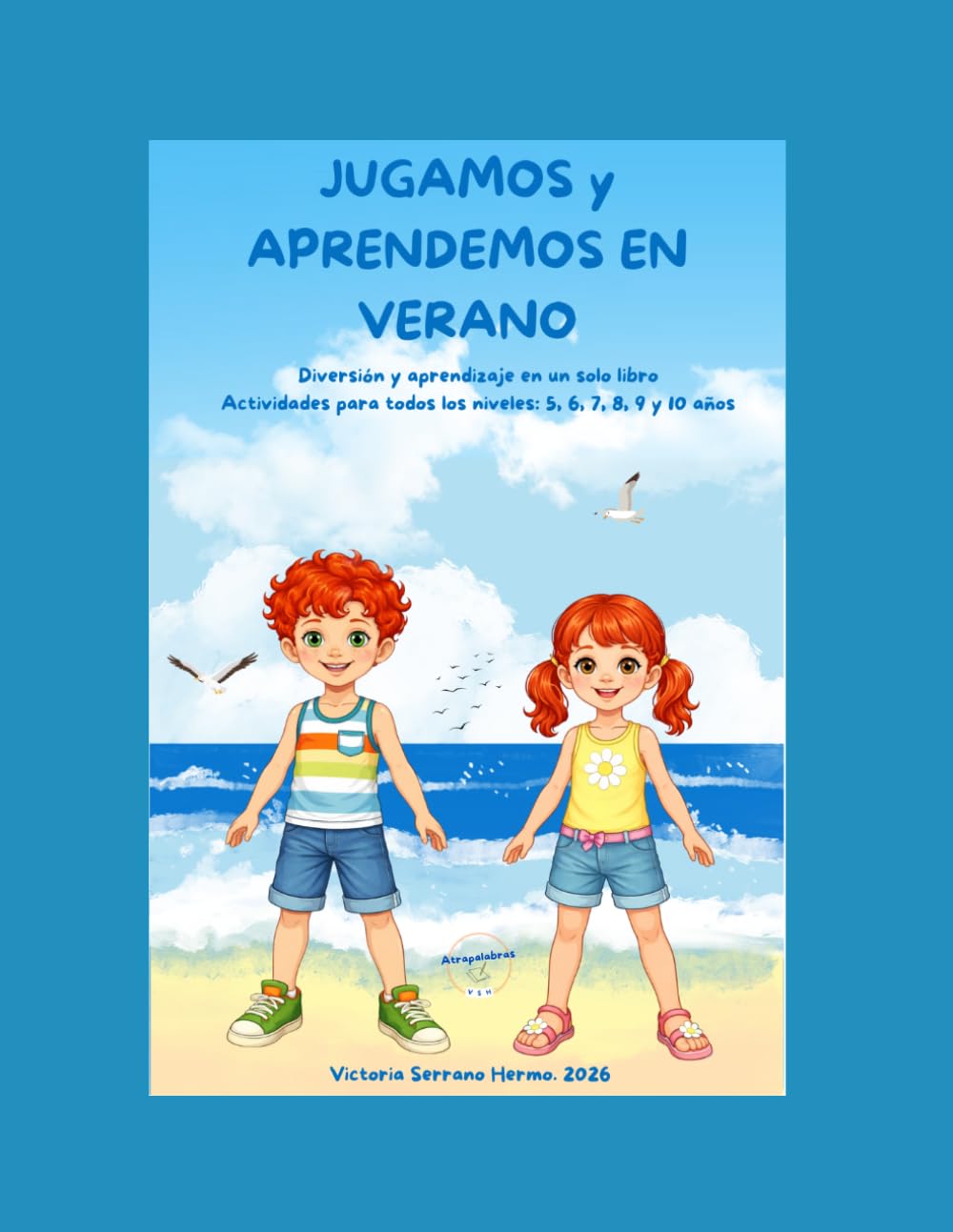 JUGAMOS Y APRENDEMOS EN VERANO: Más de 100 páginas de diversión educativa sin dejar de jugar durante el verano