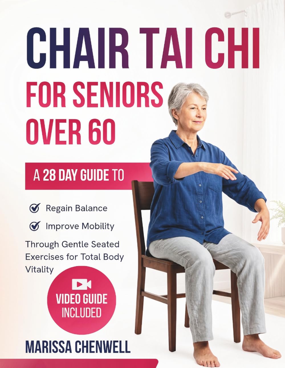 CHAIR TAI CHI FOR SENIORS OVER 60: A 28 Day Guide to Regain Balance and Improve Mobility through Gentle Seated Exercises for Total Body Vitality (Gentle Tai Chi Series)