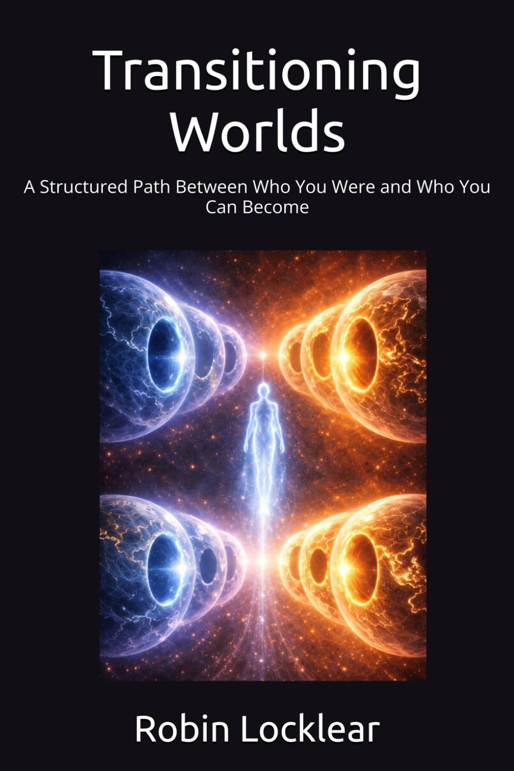 Transitioning Worlds: A Structured Path Between Who You Were and Who You Can Become