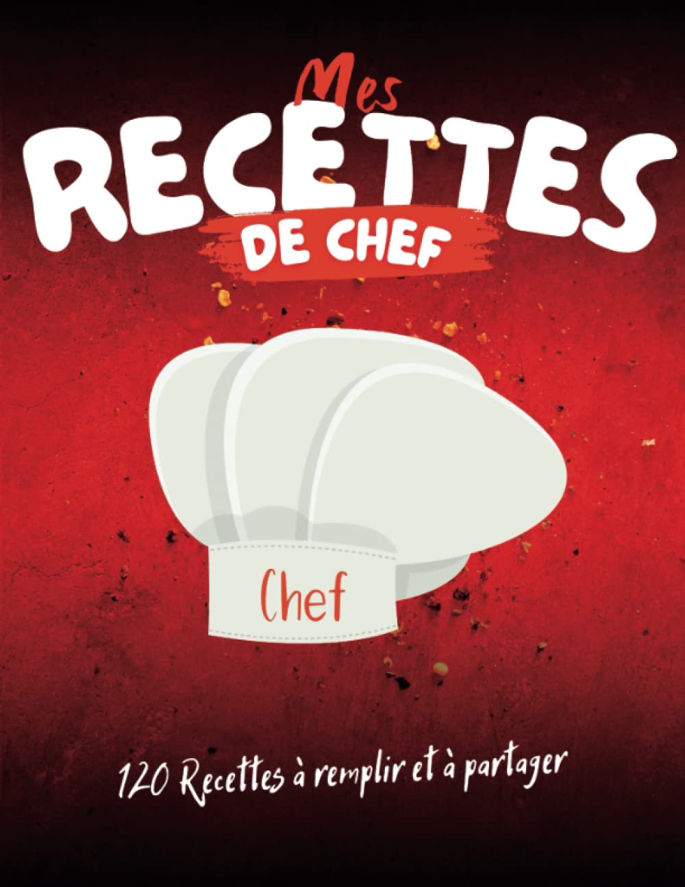 Mes Recettes de chef: 120 Recettes à remplir et à partager