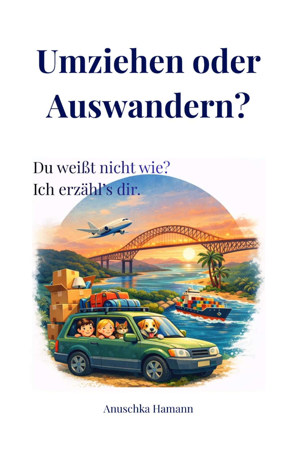 Umziehen oder Auswandern? Du weißt nicht wie? Ich erzähl's dir.