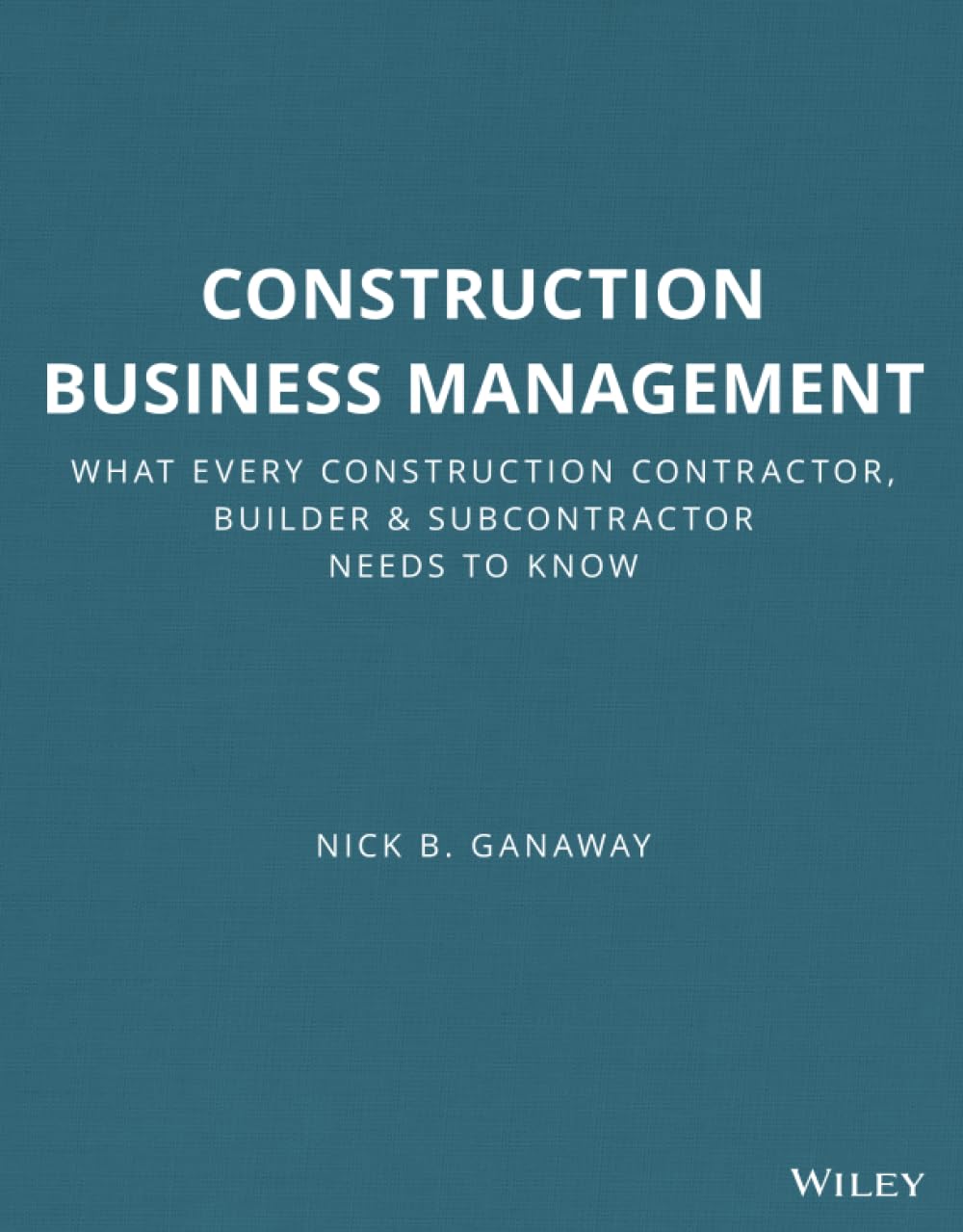 Construction Business Management: What Every Construction Contractor, Builder & Subcontractor Needs to Know