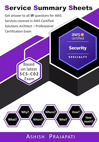 AWS Certified Security – Specialty Certification - Service Summary Sheets: Get answer to all W questions for AWS Services covered in AWS Certified Security – Specialty Exam