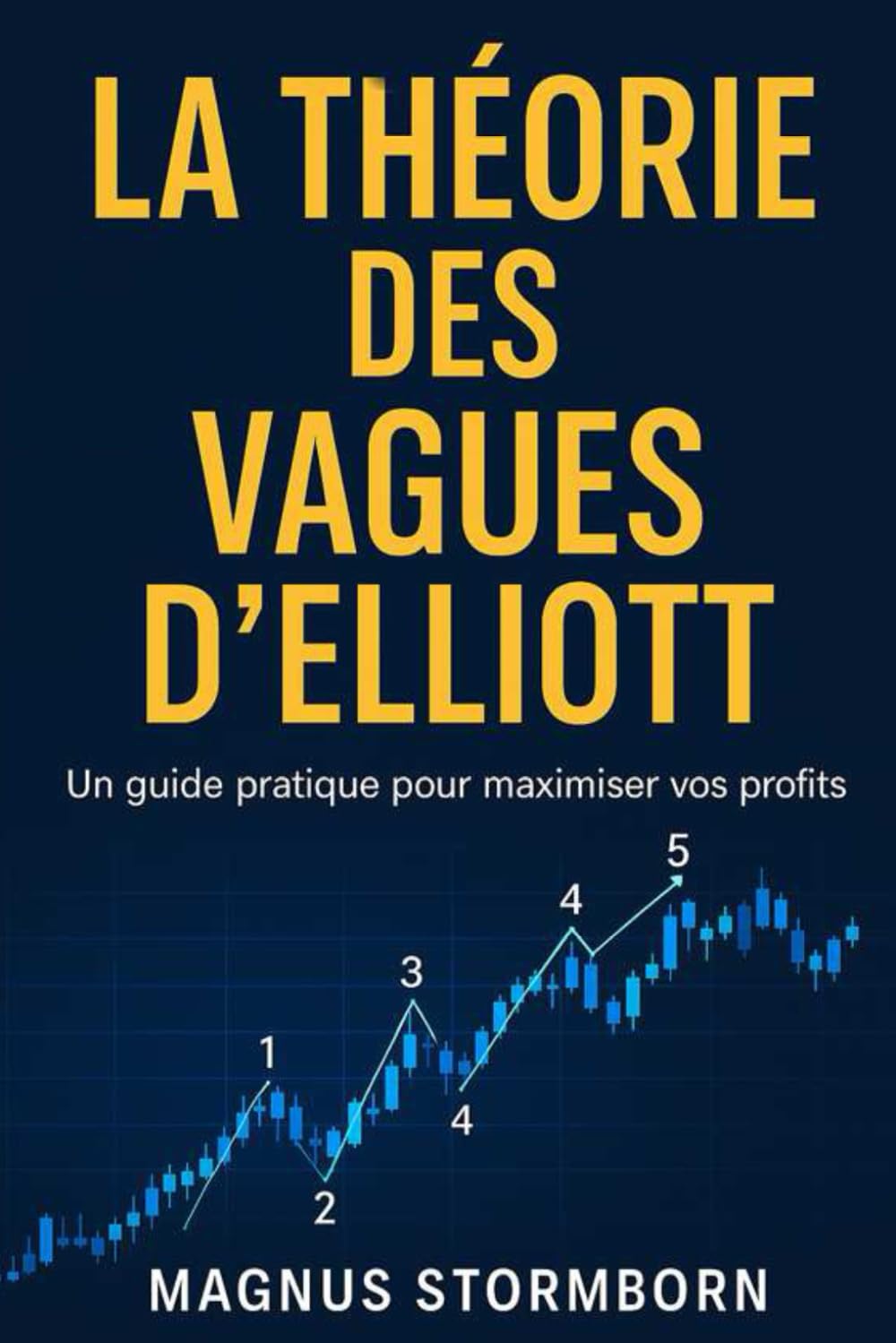 LA THEORIE DES VAGUES D'ELLIOTT: un guide pratique pour maximiser vos profits