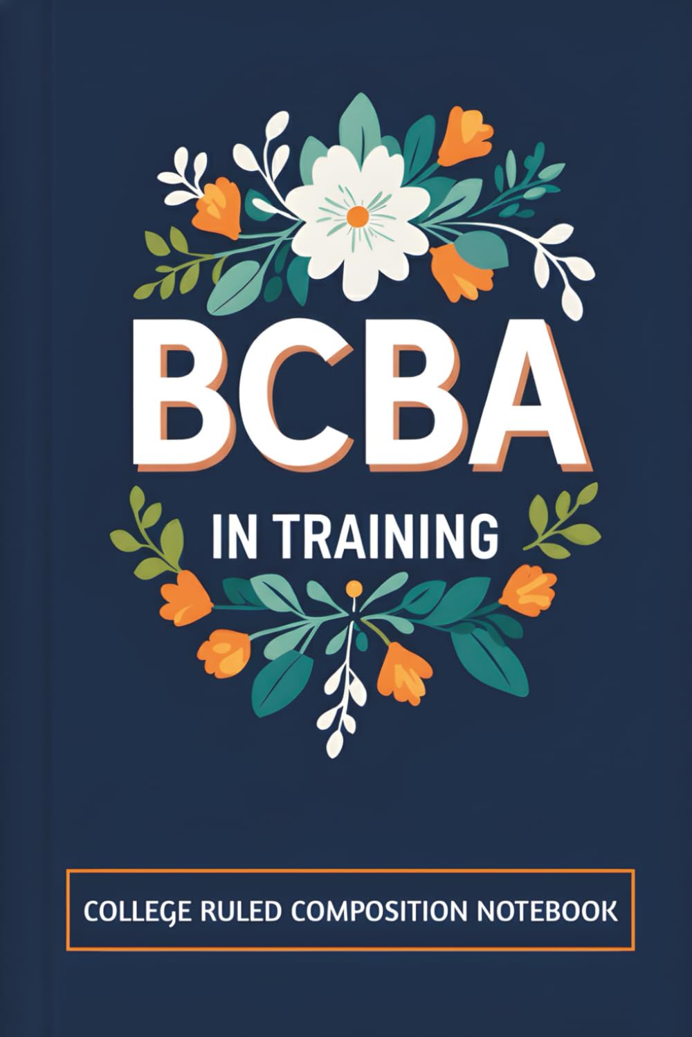 BCBA in Training: College Ruled Composition Notebook: For ABA Therapists & RBTs | Session Notes, Data Collection & Behavior Analysis Journal for Aspiring BCBAs