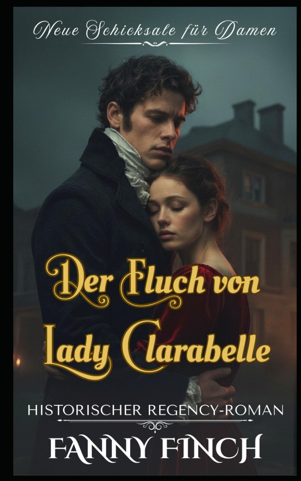 Der Fluch von Lady Clarabelle: Historischer Regency - Roman (Neue Schicksale Für Damen – Band 2)