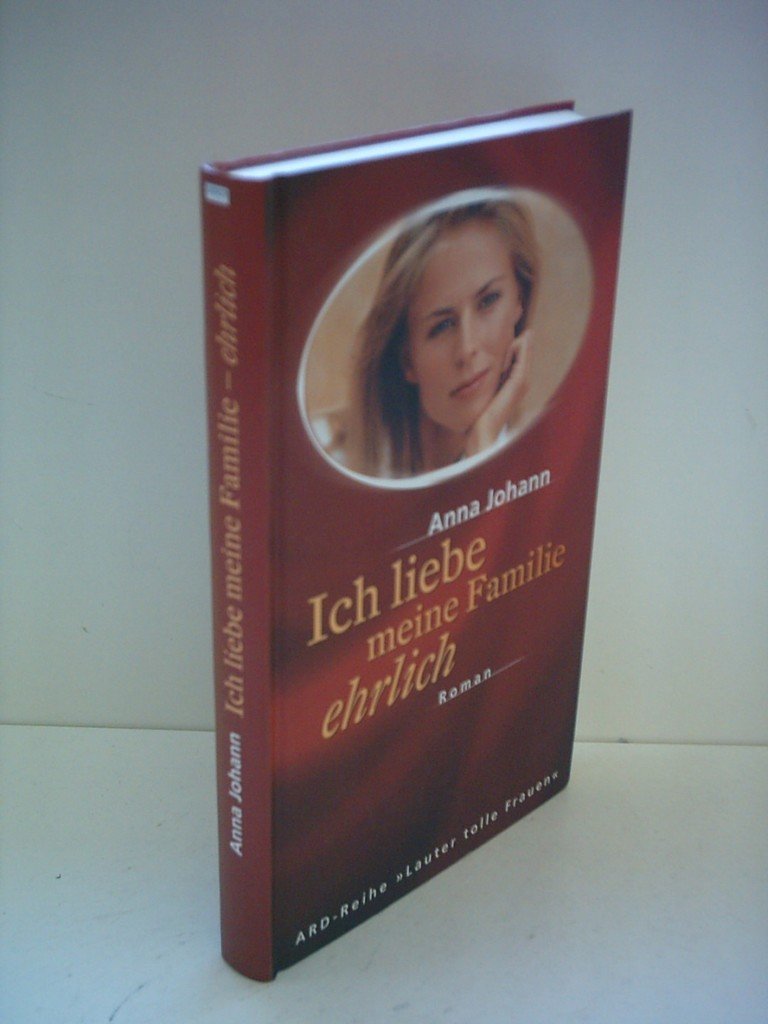 Ich Liebe Meine Familie Ehrlich Ich liebe meine Familie ehrlich : Johann, Anna: Amazon.de: Bücher