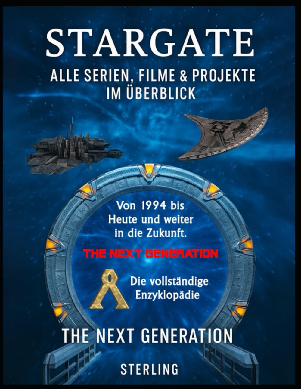 Stargate I Alle Serien, Filme & Projekte im Überblick I The Next Generation: Das ultimative Fan-Kompendium für neue und alte Gate-Reisende