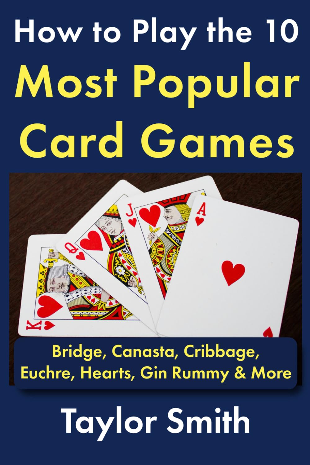How to Play the 10 Most Popular Card Games: Bridge, Canasta, Cribbage, Euchre, Hearts, Gin Rummy & More (All Things Games)