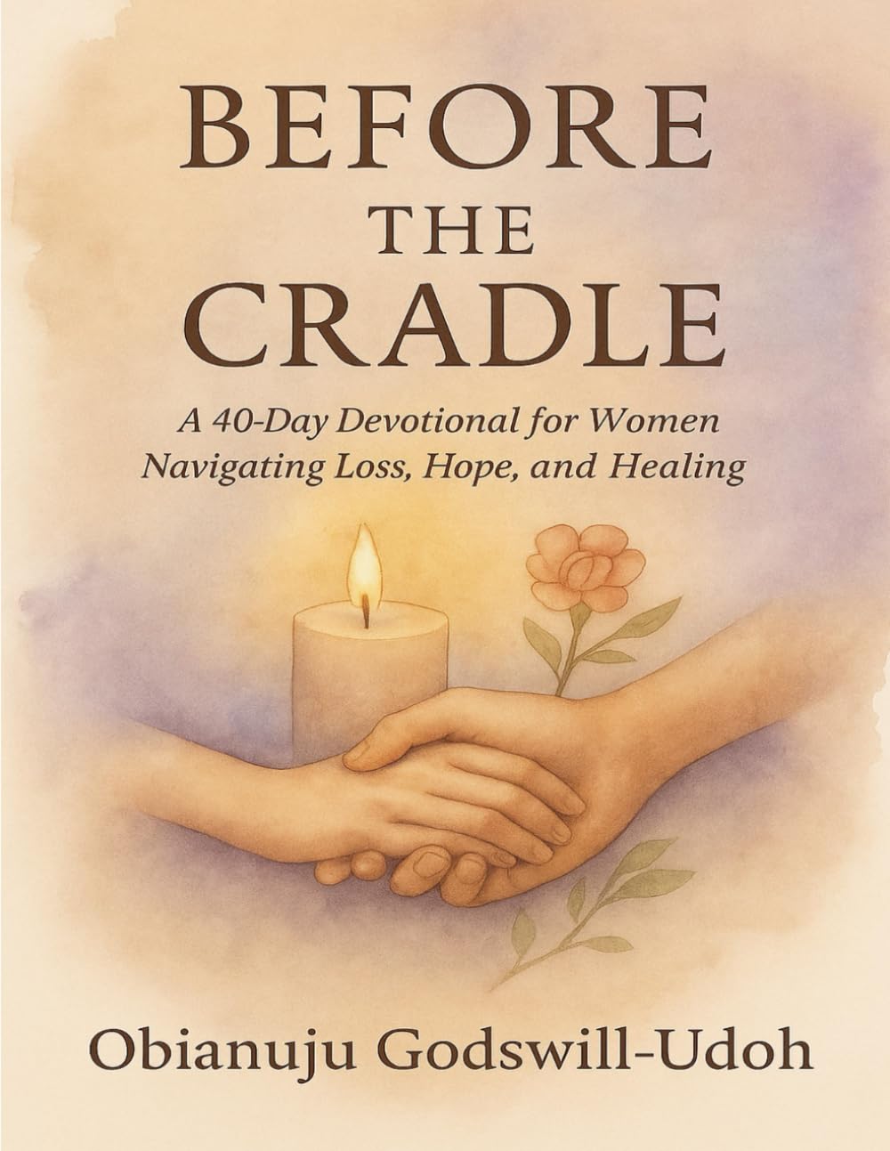 Before the Cradle: A 40-Day Devotional for Women Navigating Loss, Hope, and Healing