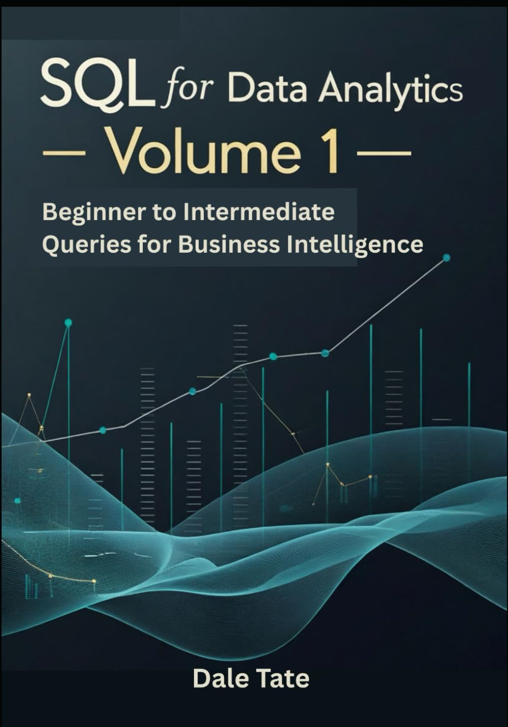 SQL for Data Analytics — Volume 1: Beginner to Intermediate Queries for Business Intelligence (SQL for Data & Product Analytics Series)