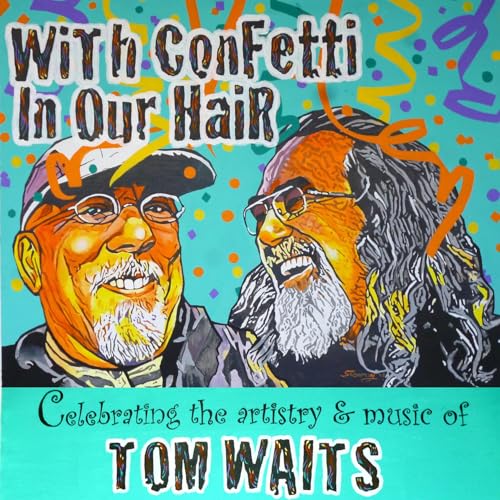 With Confetti In Our Hair: Celebrating The Artistry & Music Of Tom Waits Titelbild