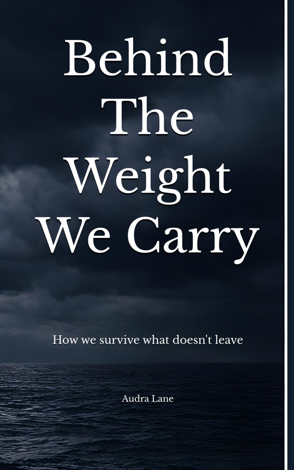 Behind The Weight We Carry: How we survive what doesn't leave