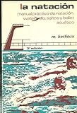 LA NATACION : MANUAL PRACTICO DE NATACION, WATER POLO, SALTOS Y BALLET ACUATICO