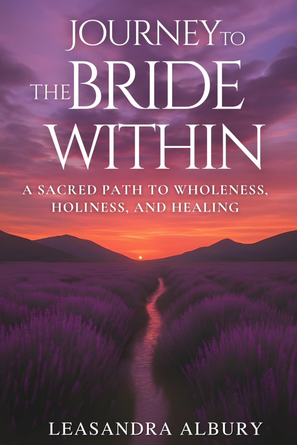 Journey to the Bride Within: A Sacred Path to Wholeness, Holiness, and Healing