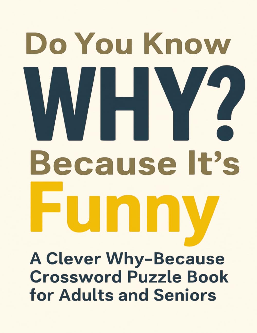 Do You Know WHY? Because It’s Funny!: A Clever Why–Because Crossword Puzzle Book for Adults and Seniors