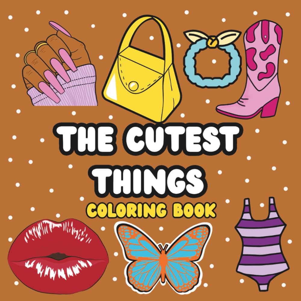 The Cutest Things Coloring Book: A Cozy and Adorable Coloring Book for Stress Relief and Relaxation
