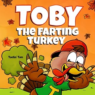 Toby the Farting Turkey: A Hilarious Thanksgiving Rhyming Story Book For Kids and Families About the Importance of Healthy Eating