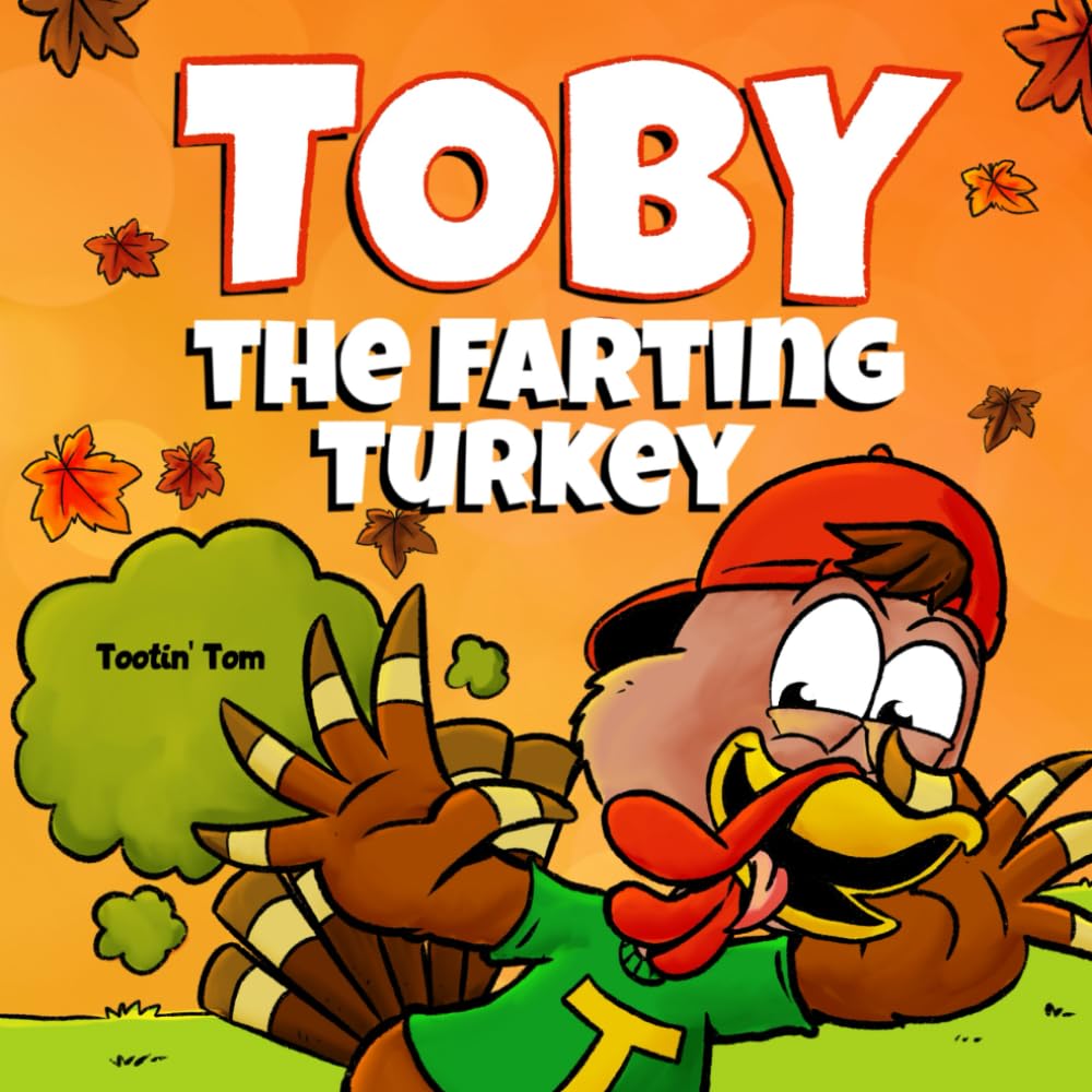 Toby the Farting Turkey: A Hilarious Thanksgiving Rhyming Story Book For Kids and Families About the Importance of Healthy Eating