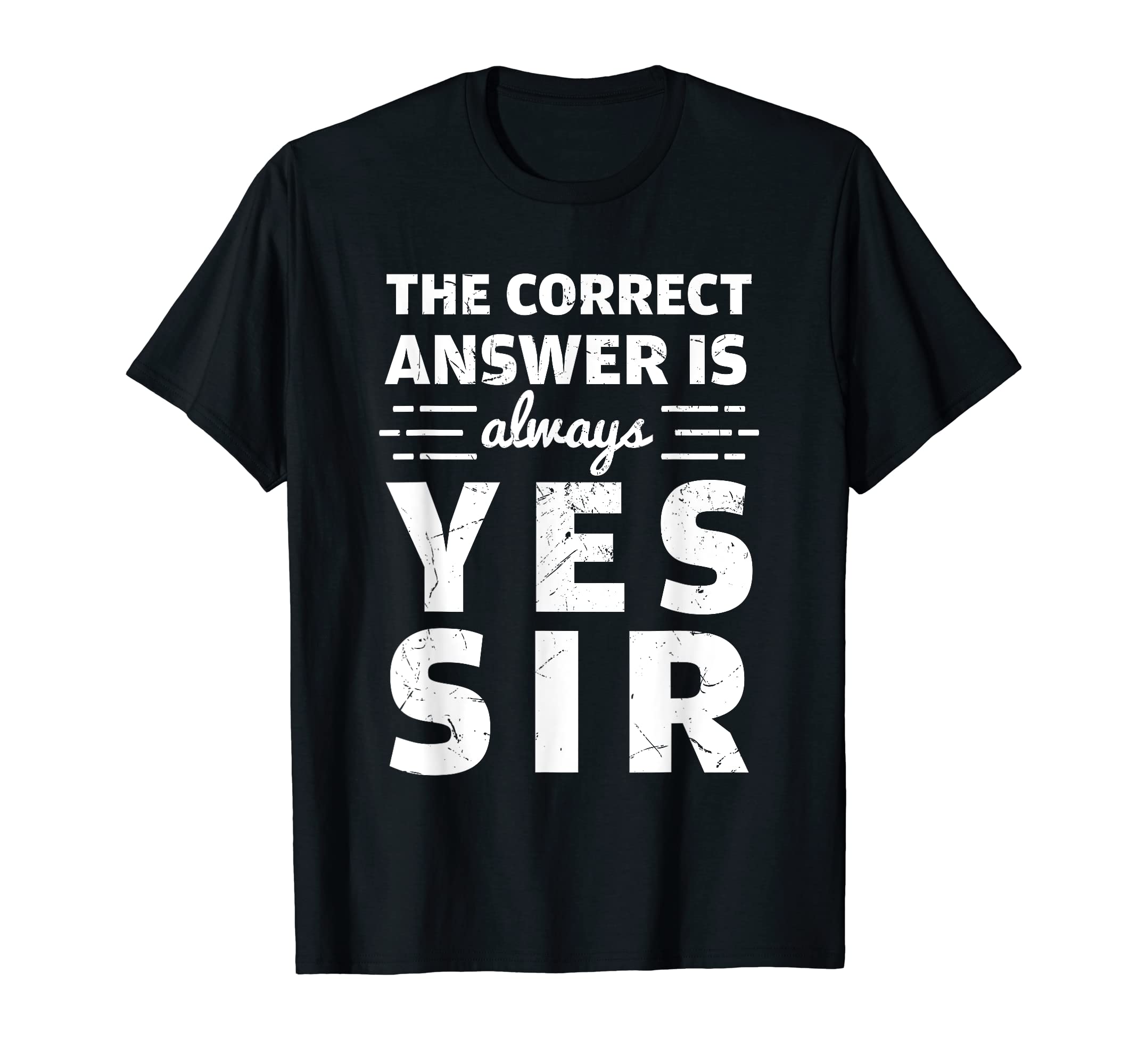 Funny Humor Shirts And Gifts For GentlemenFunny The Correct Answer Is Always Yes Sir History Lovers T-Shirt