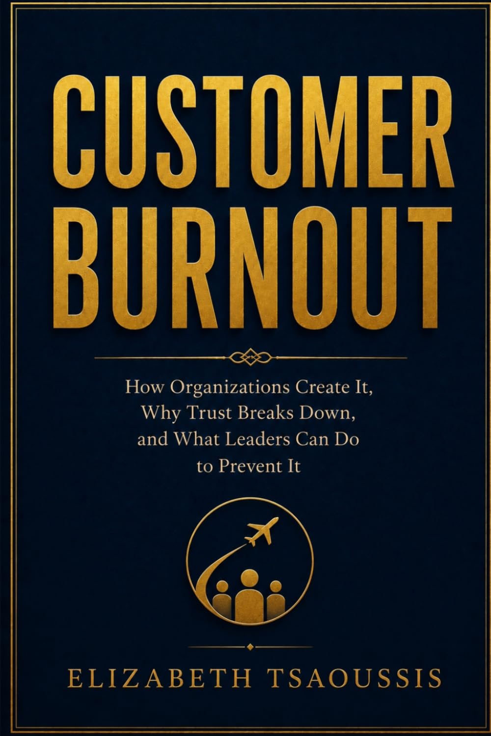 Customer Burnout: How Organizations Create It, Why Trust Breaks Down, and What Leaders Can Do to Prevent It