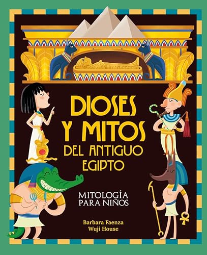 Dioses y mitos del antiguo Egipto: Descubre el maravilloso mundo de los dioses y la mitología egipcia, en una colección de divertidos libros infantiles. (MITOLOGIA PARA NIÑOS)