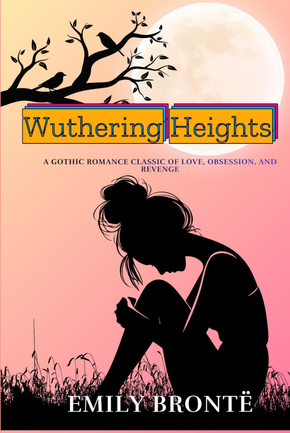 Wuthering Heights: A Gothic Romance Classic of Love, Obsession, and Revenge