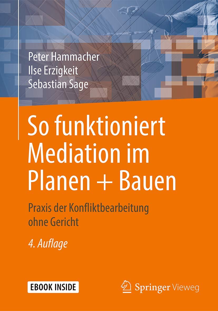 So funktioniert Mediation im Planen + Bauen: Praxis der Konfliktbearbeitung ohne Gericht