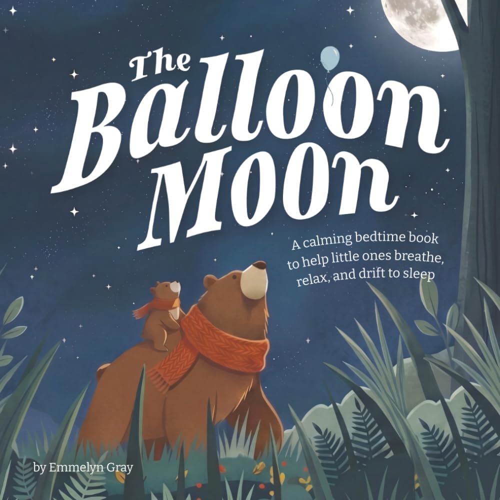 The Balloon Moon: A calming bedtime book to help little ones breathe, relax, and drift to sleep