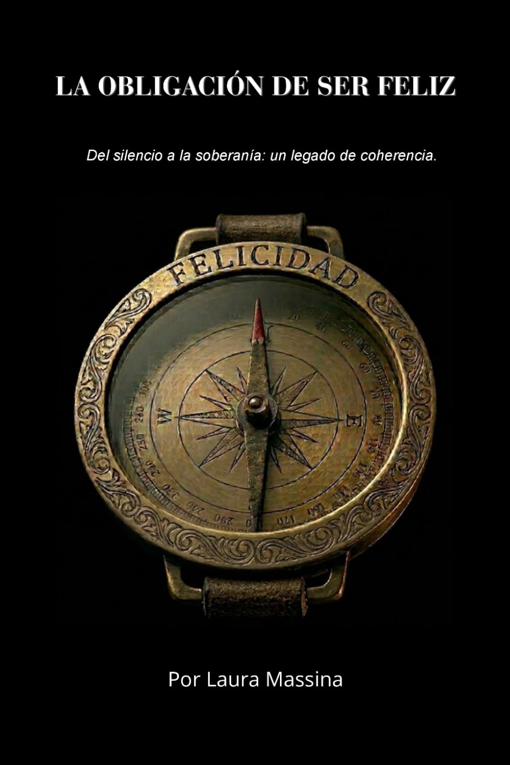 LA OBLIGACIÓN DE SER FELIZ: Del silencio a la soberanía: un legado de coherencia