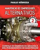 MANUTENÇÃO DE COMPRESSORES ALTERNATIVOS: CONHEÇA OS SEGREDOS DA MÁQUINA E DOS PROCEDIMENTOS DE MANUTENÇÃO (Compressores Industriais Livro 2) (Portuguese Edition)