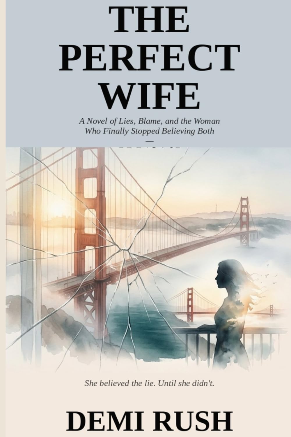 The Perfect Wife: A Novel of Lies, Blame, and the Woman Who Finally Stopped Believing Both